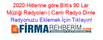 2020+Hitlerine+göre+Bitlis+90+Lar+Müziği+Radyoları+|+Canlı+Radyo+Dinle Radyonuzu+Eklemek+İçin+Tıklayın!